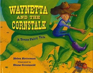 Waynetta and the Cornstalk: A Texas Fairy Tale by Diane Greenseid, Helen Ketteman