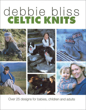 Celtic Knits: Over 25 Designs for Babies, Children and Adults by Debbie Bliss