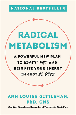 Radical Metabolism: A Powerful New Plan to Blast Fat and Reignite Your Energy in Just 21 Days by Ann Louise Gittleman