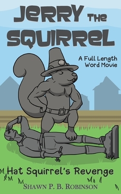 Jerry the Squirrel: Hat Squirrel's Revenge by Shawn P. B. Robinson