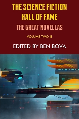 The Science Fiction Hall of Fame, Volume Two-B: The Great Novellas by Ben Bova