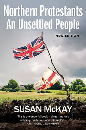 Northern Protestants: An Unsettled People by Susan McKay