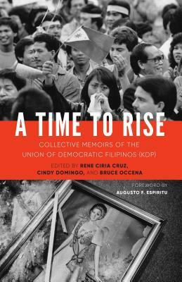 A Time to Rise: Collective Memoirs of the Union of Democratic Filipinos (KDP) by Cindy Domingo, Rene Ciria Cruz, Bruce Occena