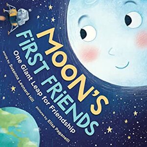 Moon's First Friends: One Giant Leap for Friendship by Elisa Paganelli, Susanna Leonard Hill