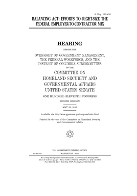 Balancing act: efforts to right-size the federal employer-to-contractor mix by United States Congress, United States Senate, Committee on Homeland Security (senate)