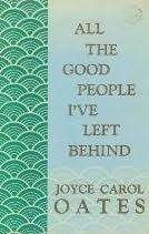 All the Good People I've Left Behind by Joyce Carol Oates