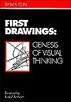 First Drawings: Genesis of Visual Thinking by Rudolf Arnheim, Sylvia Fein
