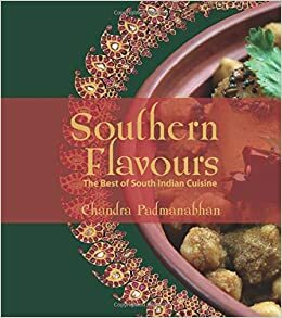 Southern Flavours: The Best of South Indian Cuisine by Chandra Padmanabhan