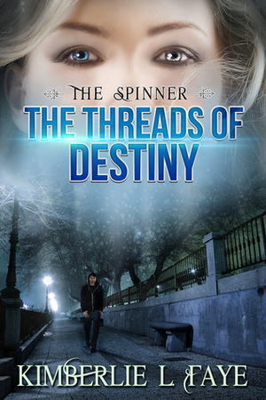 The Spinner: The Threads of Destiny by Kimberlie L. Faye