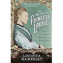 Queen Victoria's Mysterious Daughter: A Biography of Princess Louise by Lucinda Hawksley