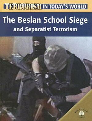 The Beslan School Siege and Separatist Terrorism by Michael V. Uschan
