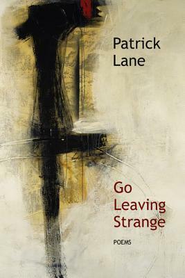 Go Leaving Strange by Patrick Lane