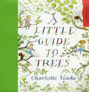 A Little Guide to Trees by Charlotte Voake