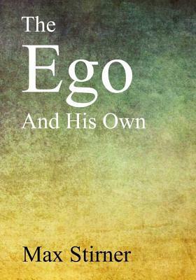 The Ego and His Own by Max Stirner