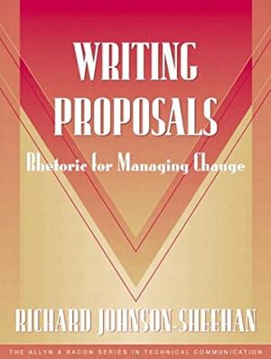 Writing Proposals (Part of the Allyn & Bacon Series in Technical Communication) by Richard Johnson-Sheehan