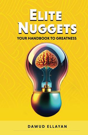 Elite Nuggets: Your Handbook to Greatness by Dawud Ellayan