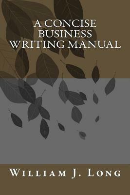 A Concise Business Writing Manual by William J. Long