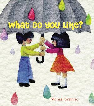 What Do You Like? by Michael Grejniec