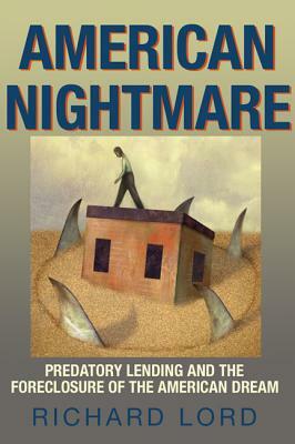 American Nightmare: Predatory Lending and the Foreclosure of the American Dream by Richard Lord