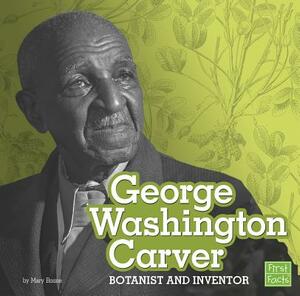 George Washington Carver: Botanist and Inventor by Mary Boone