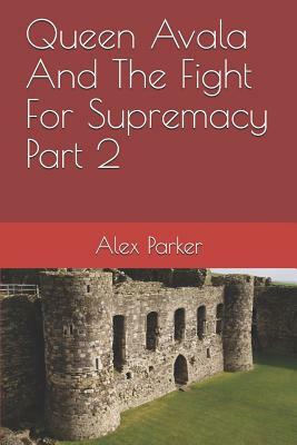 Queen Avala and the Fight for Supremacy Part 2 by Alex Parker