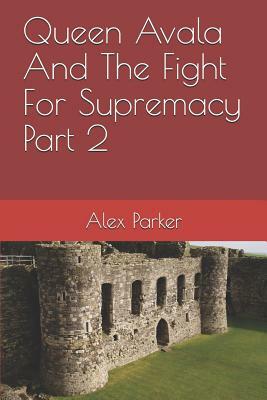 Queen Avala and the Fight for Supremacy Part 2 by Alex Parker