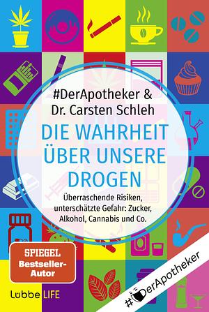 Die Wahrheit über unsere Drogen: Überraschende Risiken, unterschätzte Gefahr: Zucker, Alkohol, Cannabis und Co.. by #DerApotheker