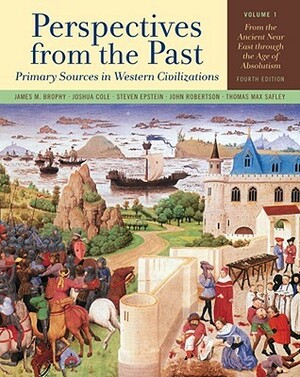 Perspectives from the Past, Volume 1: Primary Sources in Western Civilizations: From the Ancient Near East Through the Age of Absolutism by Thomas M. Safley, Steven A. Epstein, James M. Brophy, Joshua Cole, John Robertson