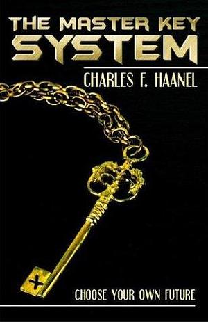 The Master Key System: Choose Your Own Future by Charles F. Haanel, Charles F. Haanel