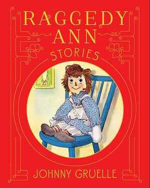 100th Anniversary: Raggedy Ann Stories by Johnny Gruelle