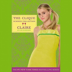 The Clique Summer Collection #5: Claire by Lisi Harrison, Cassandra Morris