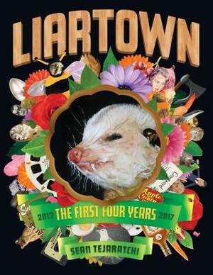 Liartown: The First Four Years 2013-2017 by Sean Tejaratchi