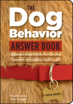 The Dog Behavior Answer Book: Practical InsightsProven Solutions for Your Canine Questions by Arden Moore