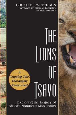 The Lions of Tsavo: Exploring the Legacy of Africa's Notorious Man-Eaters by Bruce D. Patterson