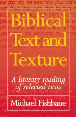 Biblical Text and Texture: A Literary Reading of Selected Texts by Michael Fishbane