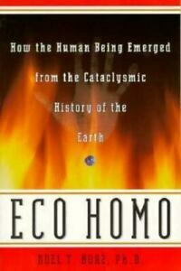 Eco Homo: How The Human Being Emerged From The Cataclysmic History Of The Earth by Noel T. Boaz