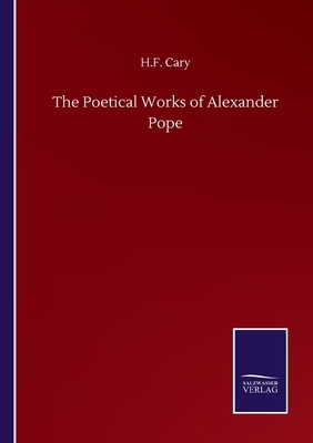 The Poetical Works of Alexander Pope by H. F. Cary