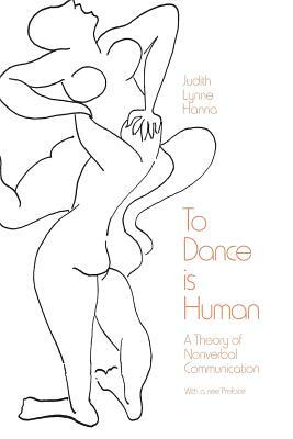 To Dance Is Human: A Theory of Nonverbal Communication by Judith Lynne Hanna