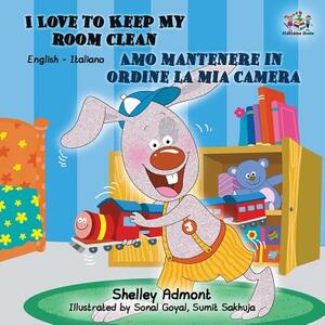 I Love to Keep My Room Clean Amo mantenere in ordine la mia camera: English Italian Bilingual Edition by Kidkiddos Books, Shelley Admont