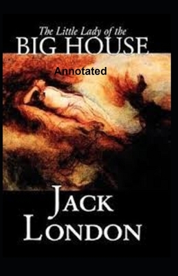 The Little Lady of the Big House Annotated by Jack London