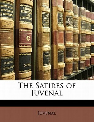 The Satires of Juvenal by Juvenal