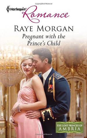 Pregnant with the Prince's Child by Raye Morgan