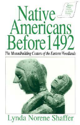 Native Americans Before 1492: Moundbuilding Realms of the Mississippian Woodlands: Moundbuilding Realms of the Mississippian Woodlands by Lynda Norene Shaffer, Kevin Reilly