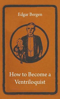 How to Become a Ventriloquist by Edgar Bergen