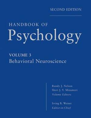 Handbook of Psychology, Behavioral Neuroscience by Randy J. Nelson, Sheri Mizumori, Irving B. Weiner