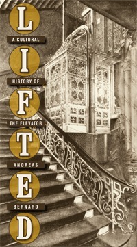 Lifted: A Cultural History of the Elevator by Andreas Bernard