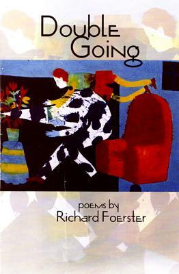 Double Going: Poems by Richard Foerster