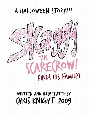 Skaggy the Scarecrow: A Halloween Story by Chris Knight