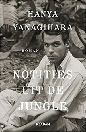 Notities uit de Jungle by Hanya Yanagihara