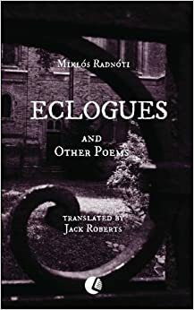 Eclogues and Other Poems by Miklós Radnóti